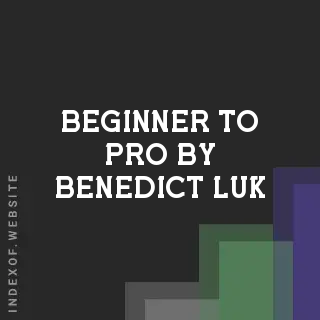 Beginner to Pro by Benedict Luk | Indexof