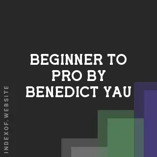 Beginner to Pro by Benedict Yau | Indexof