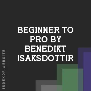 Beginner to Pro by Benedikt Isaksdottir | Indexof
