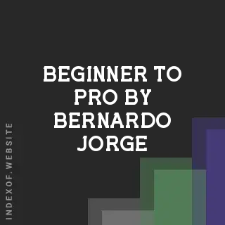 Beginner to Pro by Bernardo Jorge | Indexof
