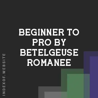 Beginner to Pro by Betelgeuse Romanee | Indexof