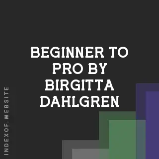 Beginner to Pro by Birgitta Dahlgren | Indexof