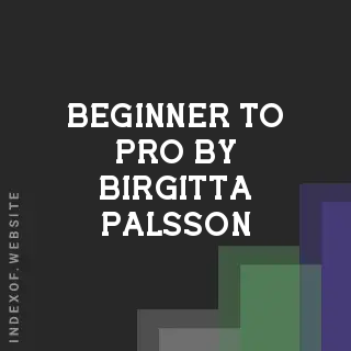 Beginner to Pro by Birgitta Palsson | Indexof