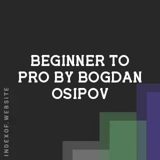 Beginner to Pro by Bogdan Osipov | Indexof