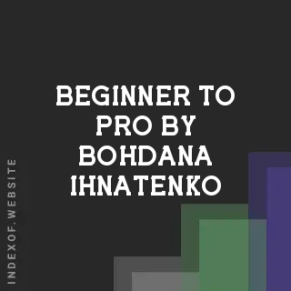Beginner to Pro by Bohdana Ihnatenko | Indexof