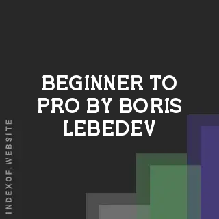 Beginner to Pro by Boris Lebedev | Indexof