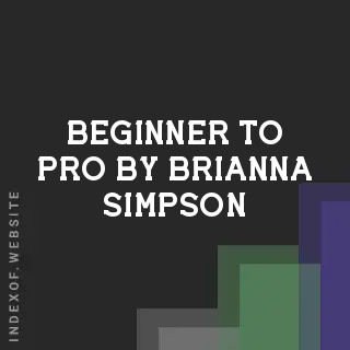 Beginner to Pro by Brianna Simpson | Indexof