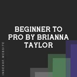 Beginner to Pro by Brianna Taylor | Indexof