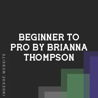 Beginner to Pro by Brianna Thompson | Indexof