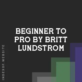 Beginner to Pro by Britt Lundstrom | Indexof
