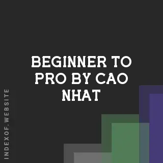 Beginner to Pro by Cao Nhat | Indexof