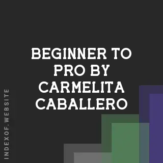 Beginner to Pro by Carmelita Caballero | Indexof