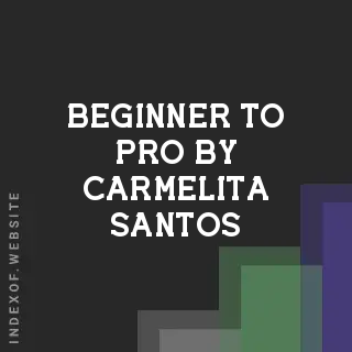 Beginner to Pro by Carmelita Santos | Indexof