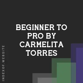 Beginner to Pro by Carmelita Torres | Indexof