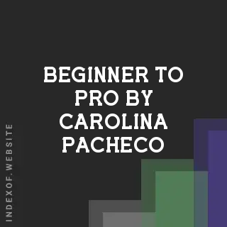 Beginner to Pro by Carolina Pacheco | Indexof