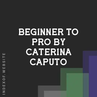 Beginner to Pro by Caterina Caputo | Indexof