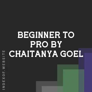 Beginner to Pro by Chaitanya Goel | Indexof