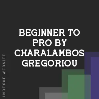 Beginner to Pro by Charalambos Gregoriou | Indexof