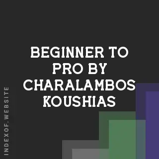 Beginner to Pro by Charalambos Koushias | Indexof