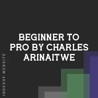 Beginner to Pro by Charles Arinaitwe | Indexof