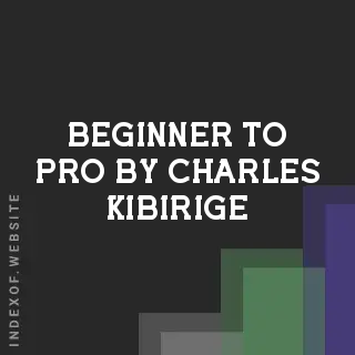 Beginner to Pro by Charles Kibirige | Indexof