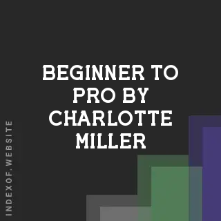 Beginner to Pro by Charlotte Miller | Indexof