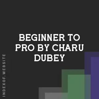 Beginner to Pro by Charu Dubey | Indexof