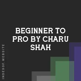 Beginner to Pro by Charu Shah | Indexof