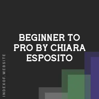 Beginner to Pro by Chiara Esposito | Indexof