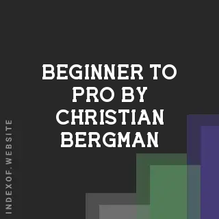 Beginner to Pro by Christian Bergman | Indexof
