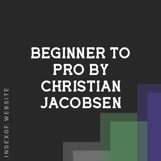 Beginner to Pro by Christian Jacobsen | Indexof