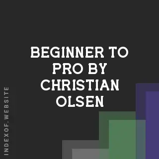 Beginner to Pro by Christian Olsen | Indexof
