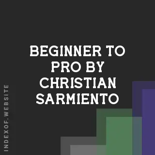 Beginner to Pro by Christian Sarmiento | Indexof