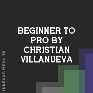 Beginner to Pro by Christian Villanueva | Indexof