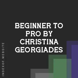 Beginner to Pro by Christina Georgiades | Indexof