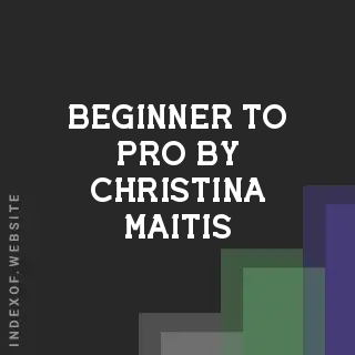 Beginner to Pro by Christina Maitis | Indexof