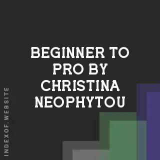 Beginner to Pro by Christina Neophytou | Indexof