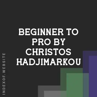 Beginner to Pro by Christos Hadjimarkou | Indexof