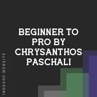 Beginner to Pro by Chrysanthos Paschali | Indexof