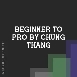 Beginner to Pro by Chung Thang | Indexof