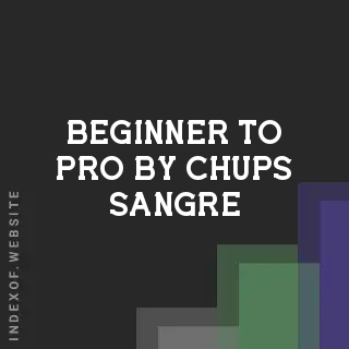 Beginner to Pro by Chups Sangre | Indexof