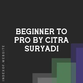 Beginner to Pro by Citra Suryadi | Indexof
