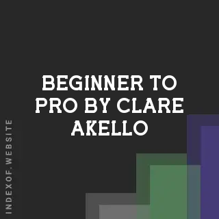 Beginner to Pro by Clare Akello | Indexof