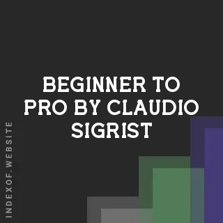 Beginner to Pro by Claudio Sigrist | Indexof