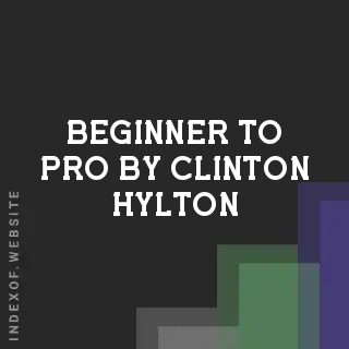 Beginner to Pro by Clinton Hylton | Indexof