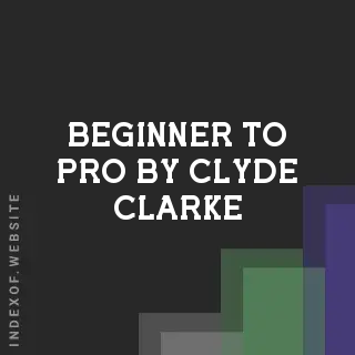 Beginner to Pro by Clyde Clarke | Indexof