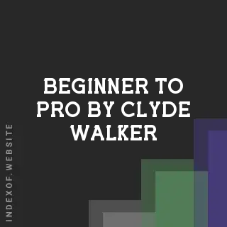 Beginner to Pro by Clyde Walker | Indexof