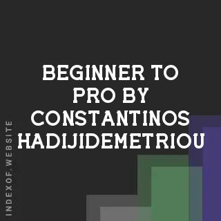 Beginner to Pro by Constantinos Hadijidemetriou | Indexof