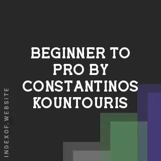 Beginner to Pro by Constantinos Kountouris | Indexof