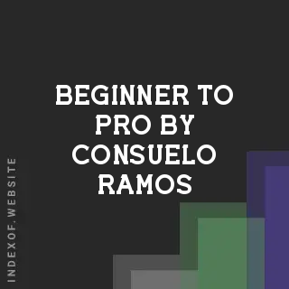 Beginner to Pro by Consuelo Ramos | Indexof